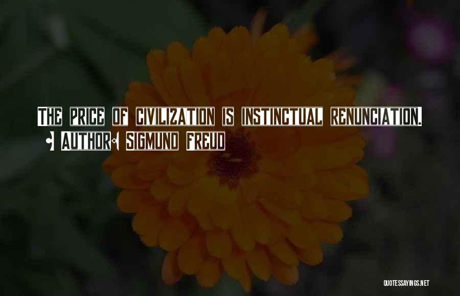 Sigmund Freud Quotes: The Price Of Civilization Is Instinctual Renunciation.