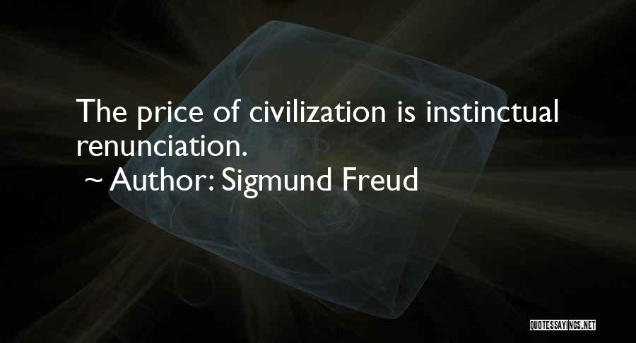 Sigmund Freud Quotes: The Price Of Civilization Is Instinctual Renunciation.