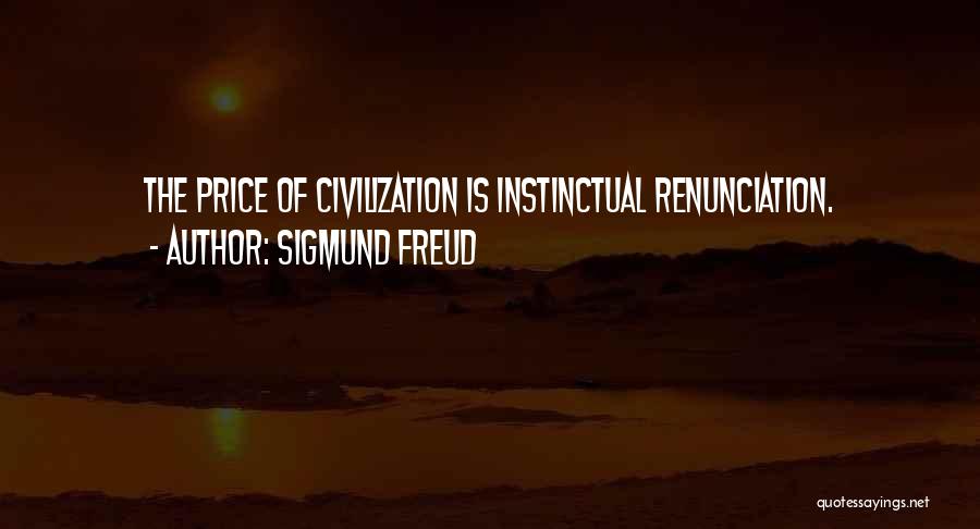 Sigmund Freud Quotes: The Price Of Civilization Is Instinctual Renunciation.