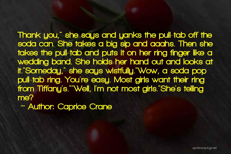 Caprice Crane Quotes: Thank You, She Says And Yanks The Pull-tab Off The Soda Can. She Takes A Big Sip And Aaahs. Then