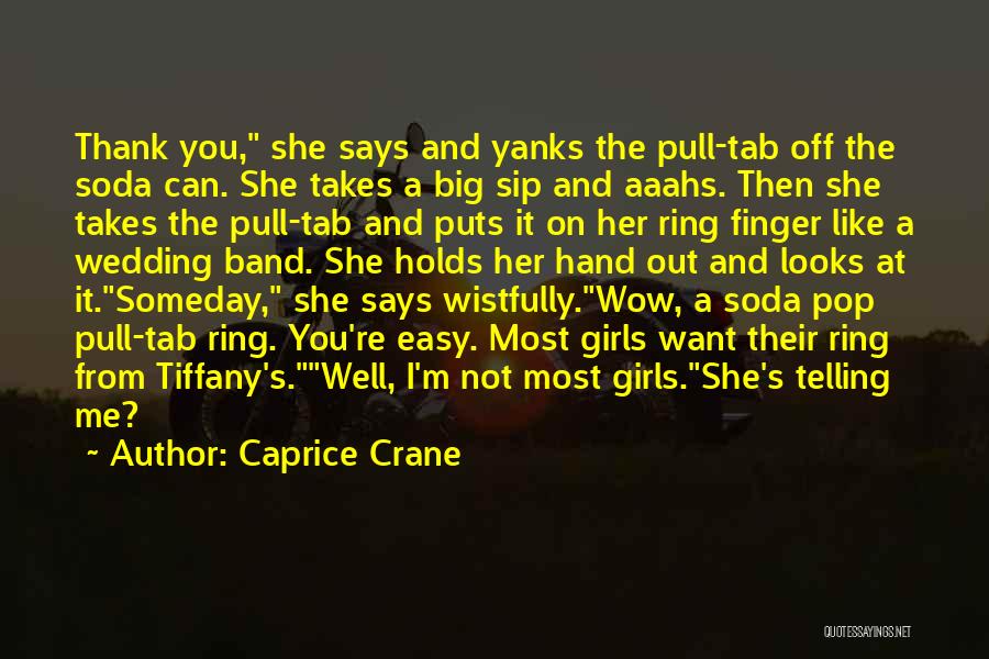 Caprice Crane Quotes: Thank You, She Says And Yanks The Pull-tab Off The Soda Can. She Takes A Big Sip And Aaahs. Then
