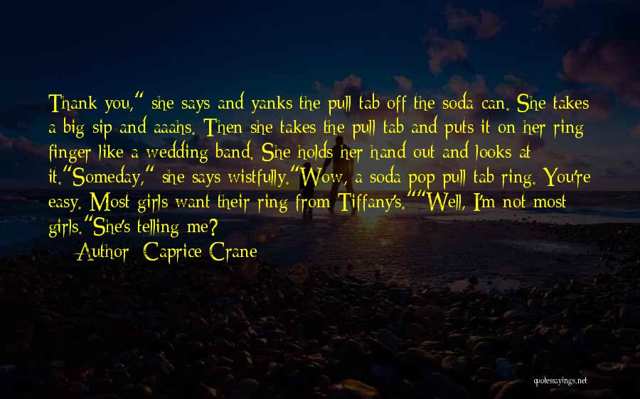 Caprice Crane Quotes: Thank You, She Says And Yanks The Pull-tab Off The Soda Can. She Takes A Big Sip And Aaahs. Then