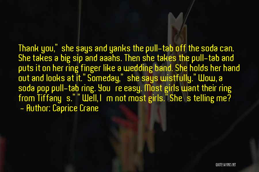 Caprice Crane Quotes: Thank You, She Says And Yanks The Pull-tab Off The Soda Can. She Takes A Big Sip And Aaahs. Then