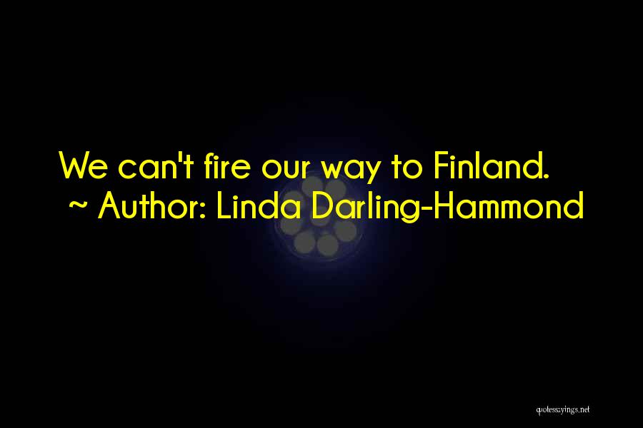 Linda Darling-Hammond Quotes: We Can't Fire Our Way To Finland.