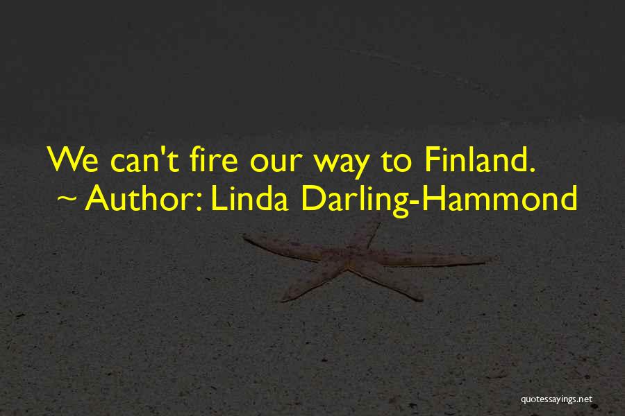 Linda Darling-Hammond Quotes: We Can't Fire Our Way To Finland.