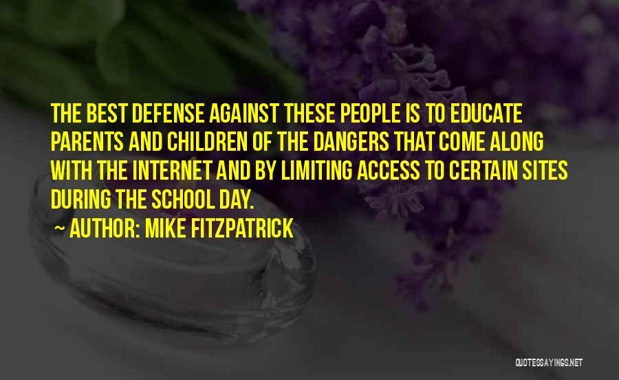 Mike Fitzpatrick Quotes: The Best Defense Against These People Is To Educate Parents And Children Of The Dangers That Come Along With The