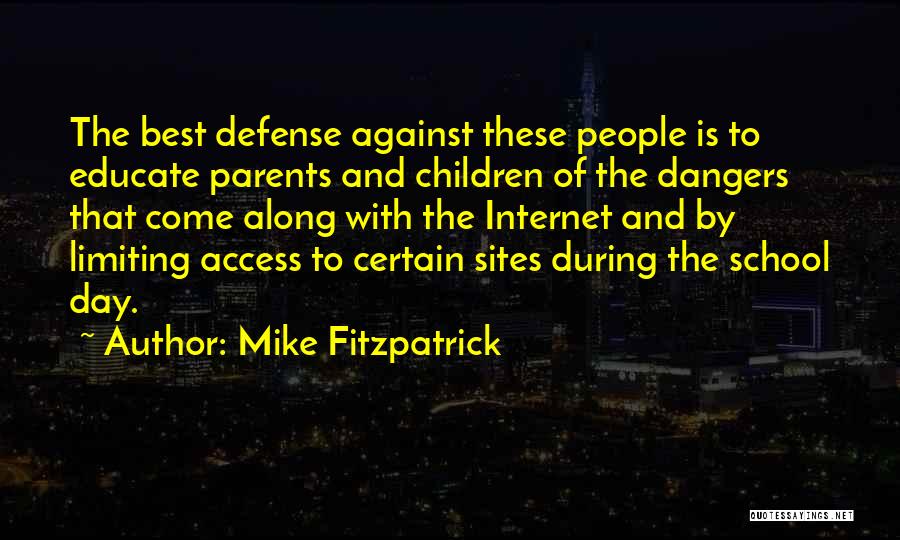 Mike Fitzpatrick Quotes: The Best Defense Against These People Is To Educate Parents And Children Of The Dangers That Come Along With The