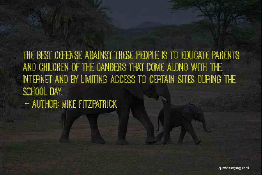 Mike Fitzpatrick Quotes: The Best Defense Against These People Is To Educate Parents And Children Of The Dangers That Come Along With The