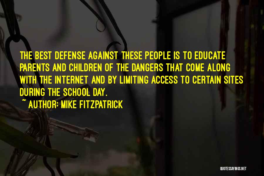Mike Fitzpatrick Quotes: The Best Defense Against These People Is To Educate Parents And Children Of The Dangers That Come Along With The