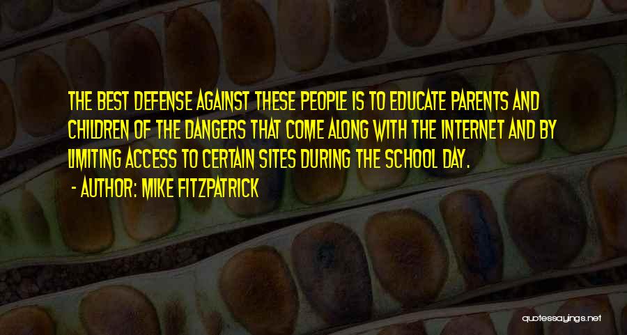 Mike Fitzpatrick Quotes: The Best Defense Against These People Is To Educate Parents And Children Of The Dangers That Come Along With The