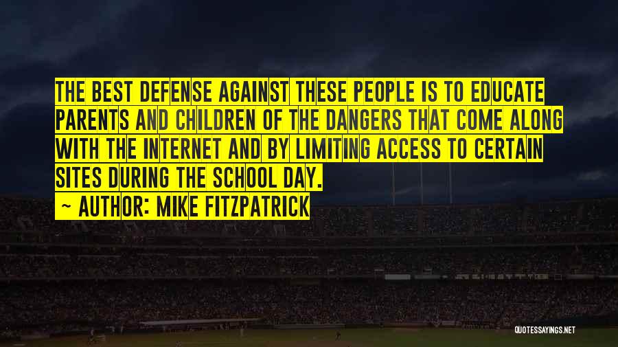 Mike Fitzpatrick Quotes: The Best Defense Against These People Is To Educate Parents And Children Of The Dangers That Come Along With The