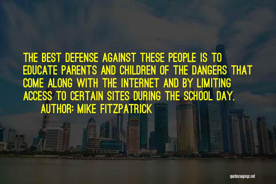 Mike Fitzpatrick Quotes: The Best Defense Against These People Is To Educate Parents And Children Of The Dangers That Come Along With The