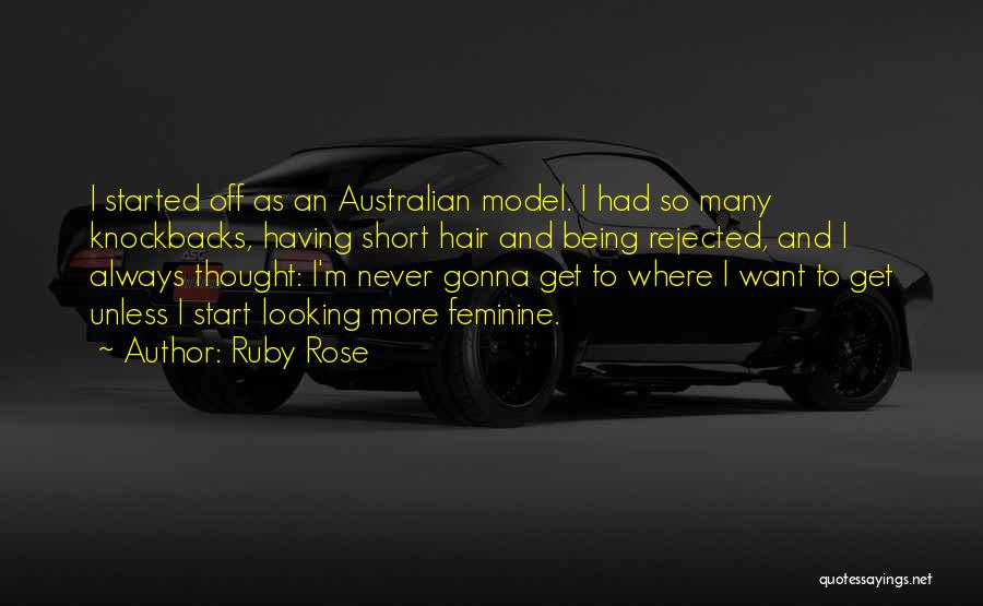 Ruby Rose Quotes: I Started Off As An Australian Model. I Had So Many Knockbacks, Having Short Hair And Being Rejected, And I