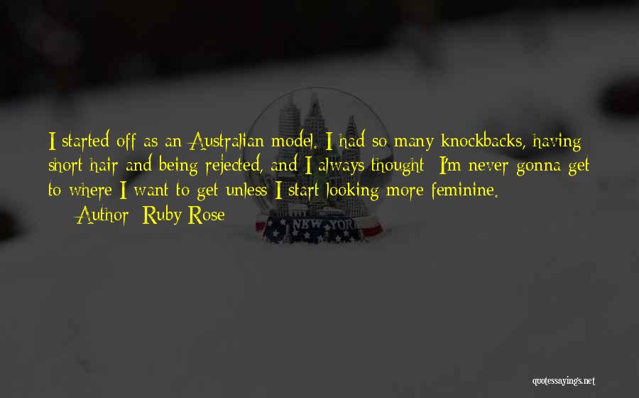 Ruby Rose Quotes: I Started Off As An Australian Model. I Had So Many Knockbacks, Having Short Hair And Being Rejected, And I
