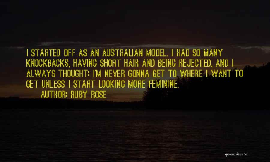 Ruby Rose Quotes: I Started Off As An Australian Model. I Had So Many Knockbacks, Having Short Hair And Being Rejected, And I