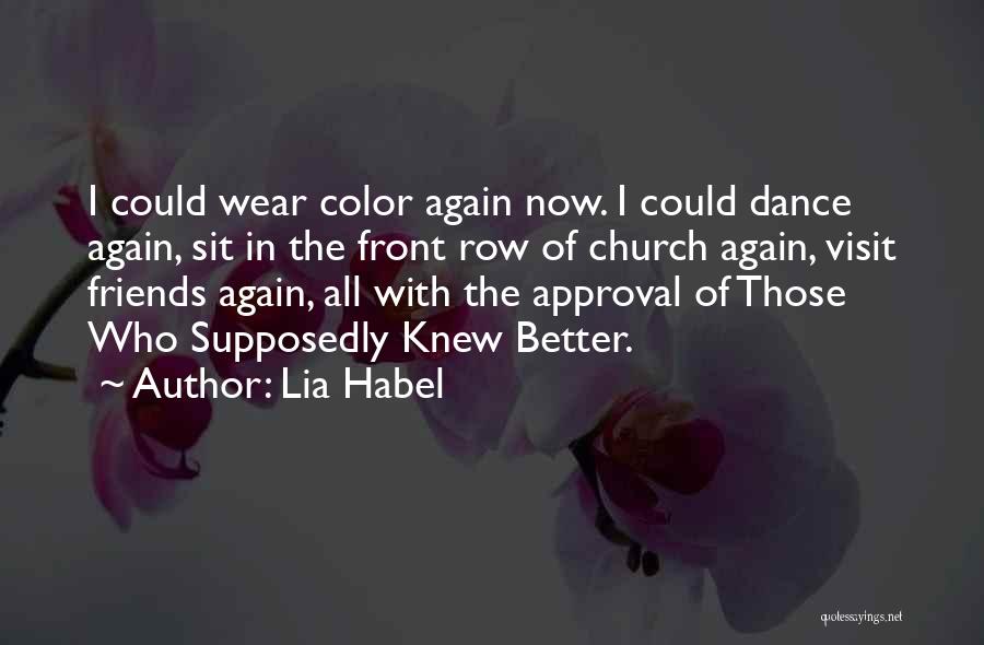 Lia Habel Quotes: I Could Wear Color Again Now. I Could Dance Again, Sit In The Front Row Of Church Again, Visit Friends