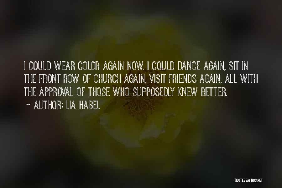 Lia Habel Quotes: I Could Wear Color Again Now. I Could Dance Again, Sit In The Front Row Of Church Again, Visit Friends