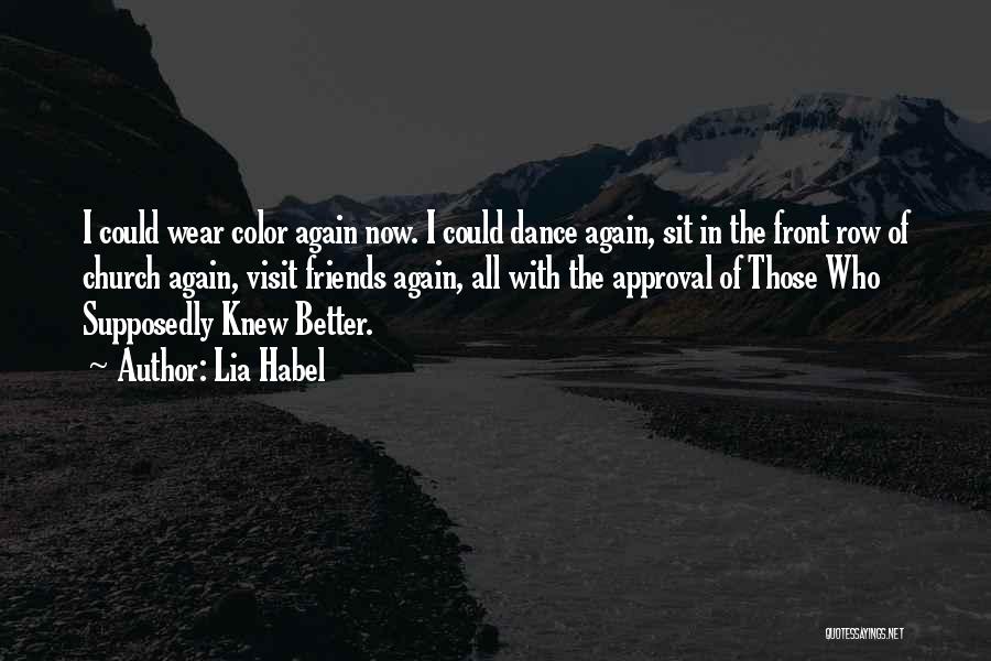 Lia Habel Quotes: I Could Wear Color Again Now. I Could Dance Again, Sit In The Front Row Of Church Again, Visit Friends