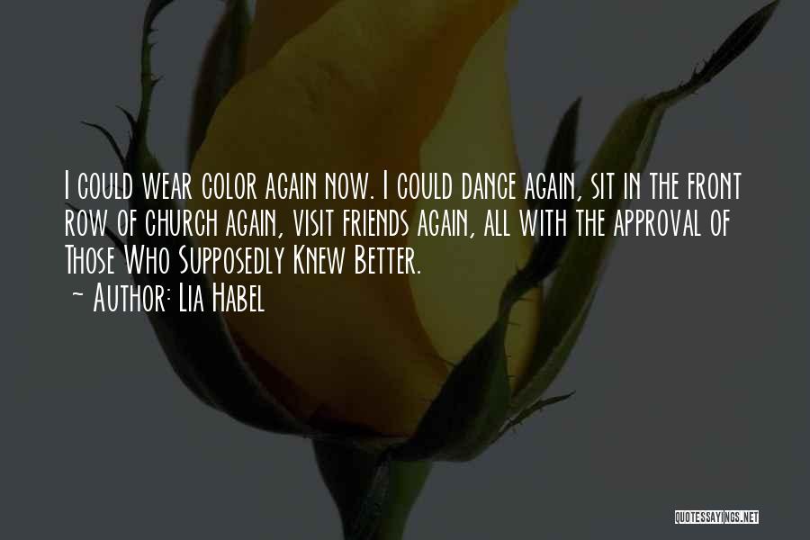 Lia Habel Quotes: I Could Wear Color Again Now. I Could Dance Again, Sit In The Front Row Of Church Again, Visit Friends