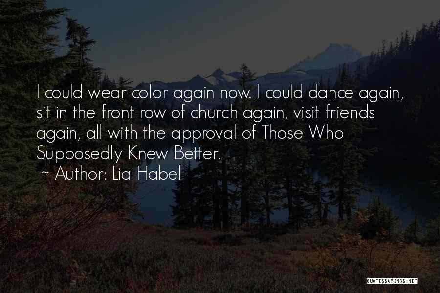 Lia Habel Quotes: I Could Wear Color Again Now. I Could Dance Again, Sit In The Front Row Of Church Again, Visit Friends