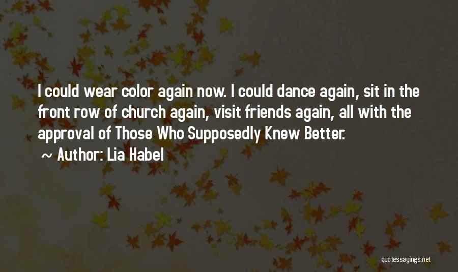 Lia Habel Quotes: I Could Wear Color Again Now. I Could Dance Again, Sit In The Front Row Of Church Again, Visit Friends