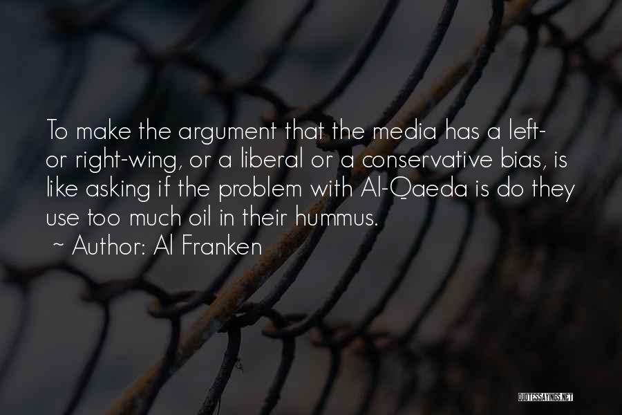Al Franken Quotes: To Make The Argument That The Media Has A Left- Or Right-wing, Or A Liberal Or A Conservative Bias, Is