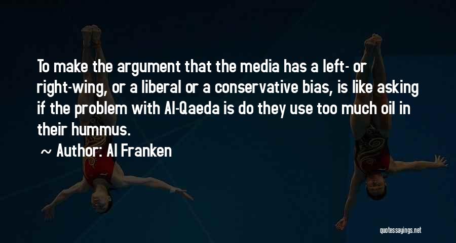 Al Franken Quotes: To Make The Argument That The Media Has A Left- Or Right-wing, Or A Liberal Or A Conservative Bias, Is