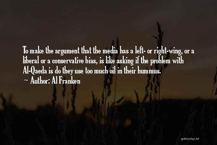 Al Franken Quotes: To Make The Argument That The Media Has A Left- Or Right-wing, Or A Liberal Or A Conservative Bias, Is