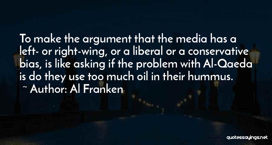 Al Franken Quotes: To Make The Argument That The Media Has A Left- Or Right-wing, Or A Liberal Or A Conservative Bias, Is