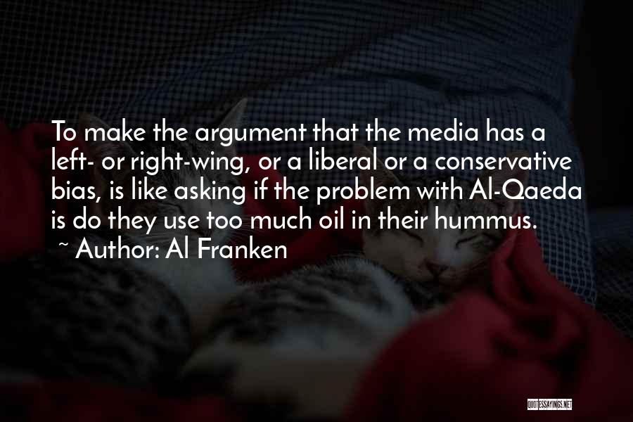 Al Franken Quotes: To Make The Argument That The Media Has A Left- Or Right-wing, Or A Liberal Or A Conservative Bias, Is