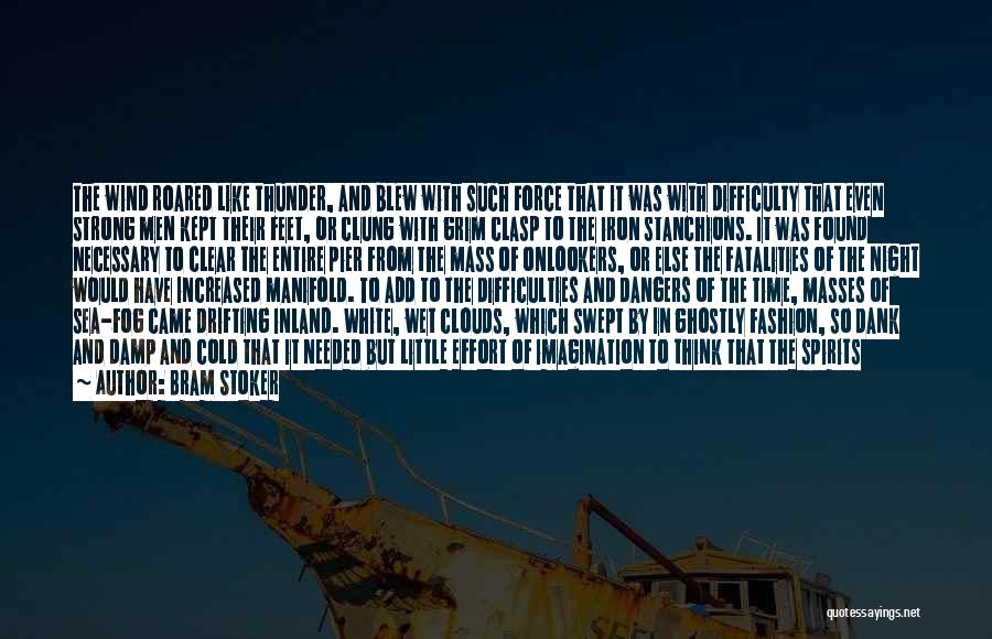Bram Stoker Quotes: The Wind Roared Like Thunder, And Blew With Such Force That It Was With Difficulty That Even Strong Men Kept