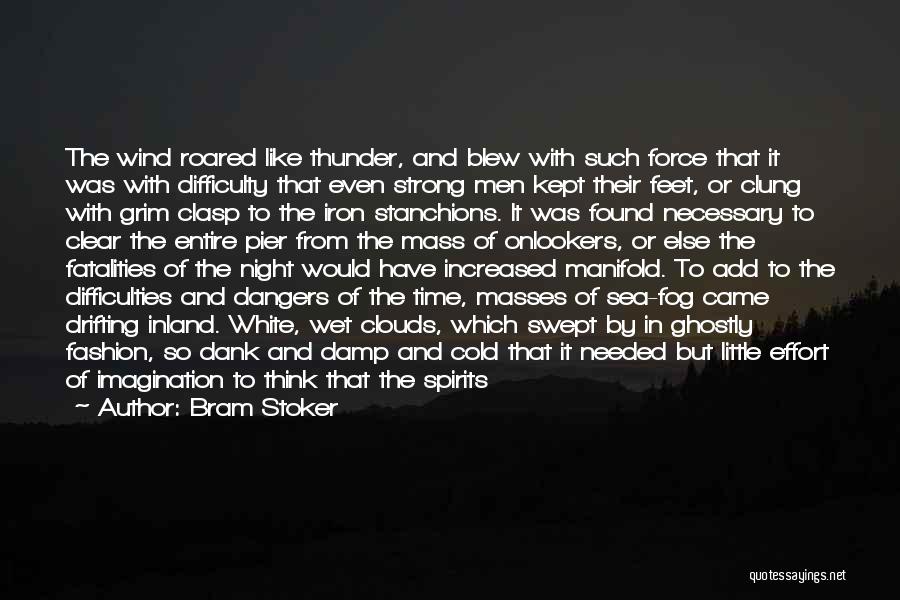 Bram Stoker Quotes: The Wind Roared Like Thunder, And Blew With Such Force That It Was With Difficulty That Even Strong Men Kept