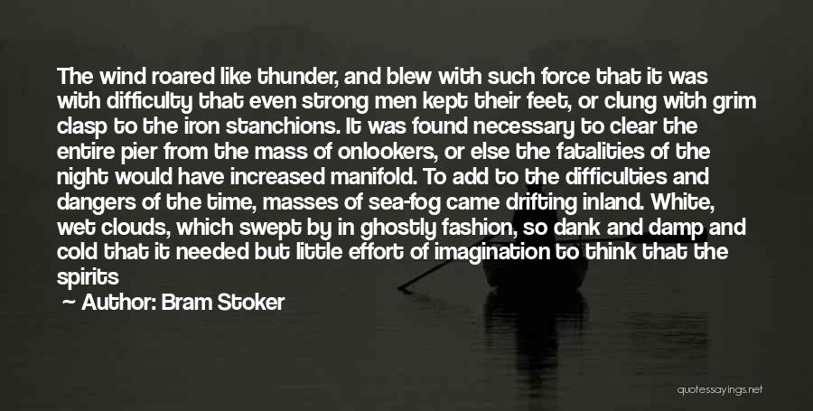 Bram Stoker Quotes: The Wind Roared Like Thunder, And Blew With Such Force That It Was With Difficulty That Even Strong Men Kept