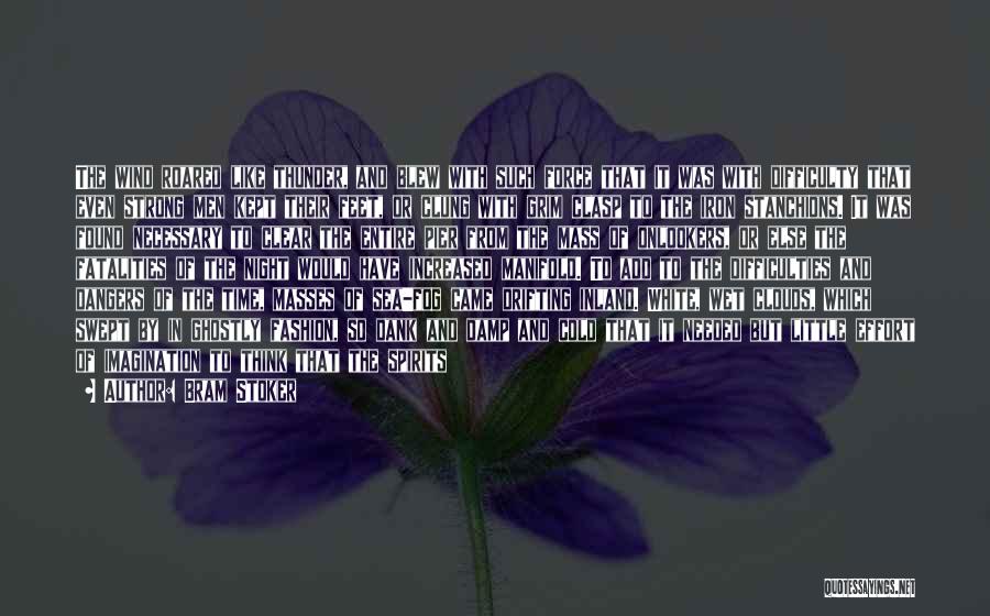 Bram Stoker Quotes: The Wind Roared Like Thunder, And Blew With Such Force That It Was With Difficulty That Even Strong Men Kept