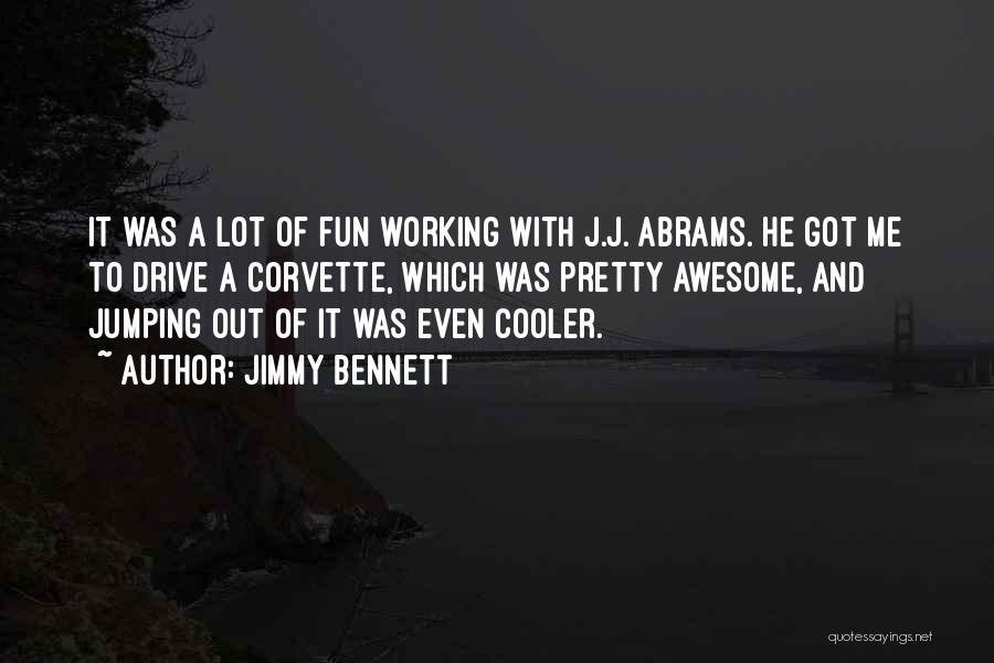 Jimmy Bennett Quotes: It Was A Lot Of Fun Working With J.j. Abrams. He Got Me To Drive A Corvette, Which Was Pretty