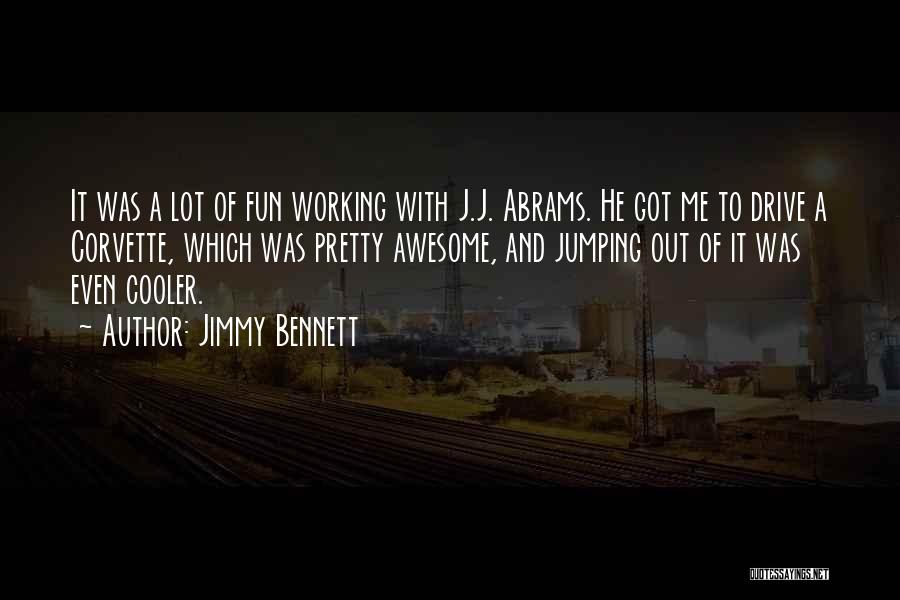 Jimmy Bennett Quotes: It Was A Lot Of Fun Working With J.j. Abrams. He Got Me To Drive A Corvette, Which Was Pretty