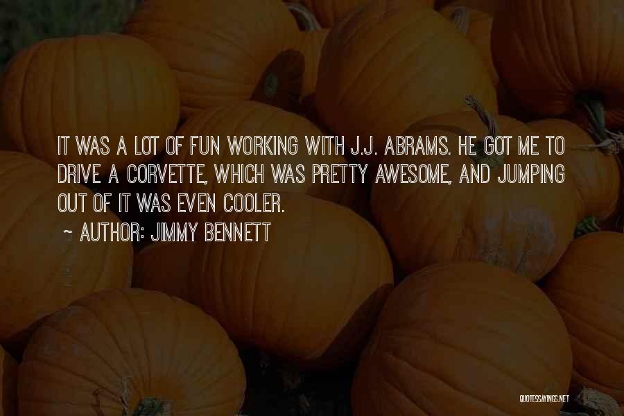 Jimmy Bennett Quotes: It Was A Lot Of Fun Working With J.j. Abrams. He Got Me To Drive A Corvette, Which Was Pretty