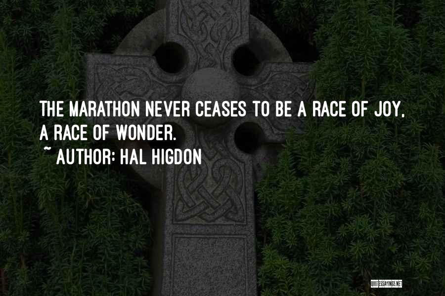 Hal Higdon Quotes: The Marathon Never Ceases To Be A Race Of Joy, A Race Of Wonder.