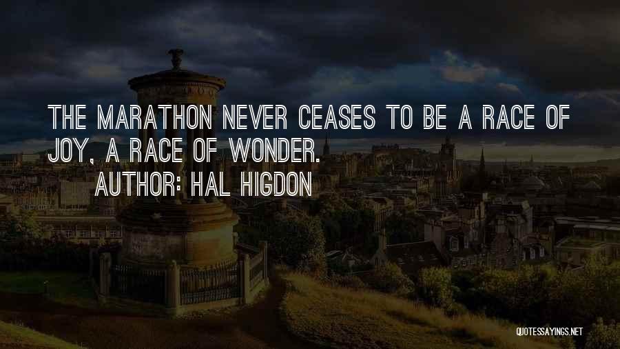Hal Higdon Quotes: The Marathon Never Ceases To Be A Race Of Joy, A Race Of Wonder.