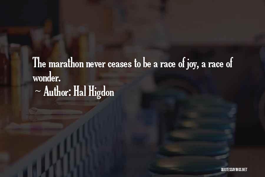 Hal Higdon Quotes: The Marathon Never Ceases To Be A Race Of Joy, A Race Of Wonder.