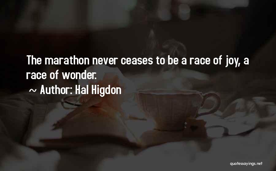 Hal Higdon Quotes: The Marathon Never Ceases To Be A Race Of Joy, A Race Of Wonder.