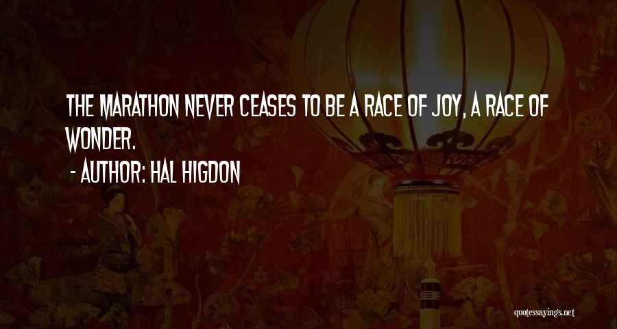 Hal Higdon Quotes: The Marathon Never Ceases To Be A Race Of Joy, A Race Of Wonder.