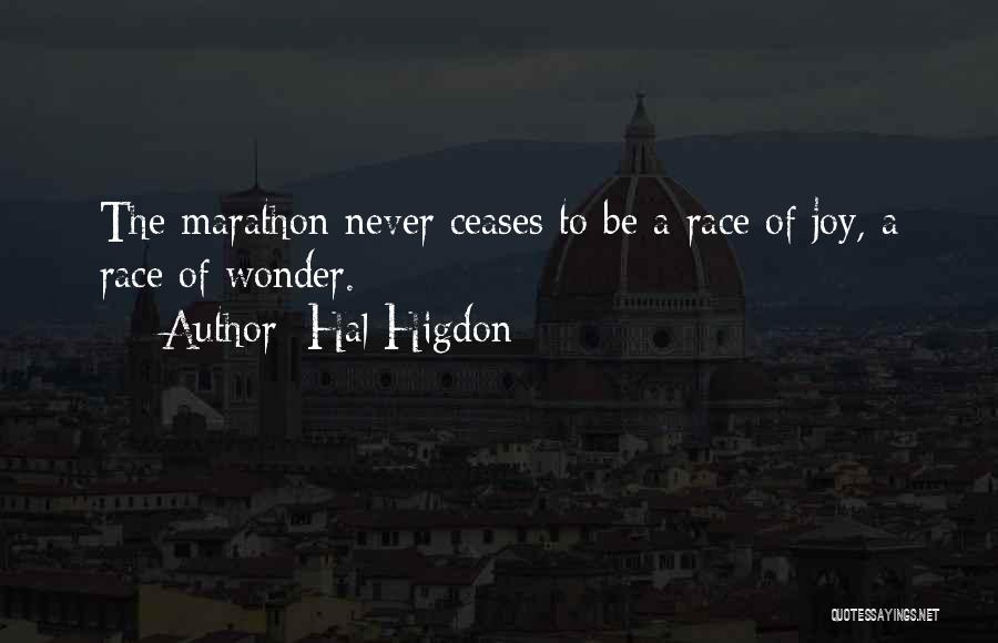 Hal Higdon Quotes: The Marathon Never Ceases To Be A Race Of Joy, A Race Of Wonder.