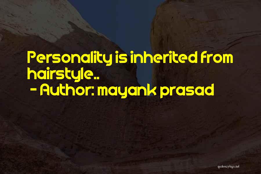 Mayank Prasad Quotes: Personality Is Inherited From Hairstyle..