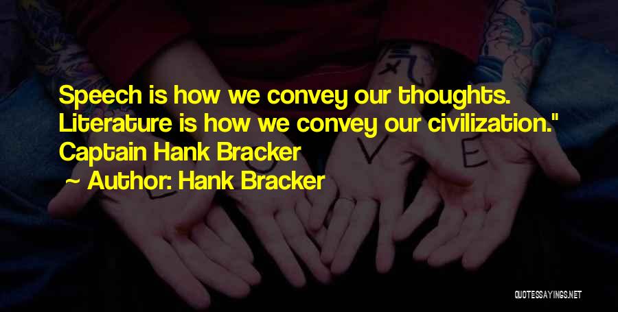 Hank Bracker Quotes: Speech Is How We Convey Our Thoughts. Literature Is How We Convey Our Civilization. Captain Hank Bracker