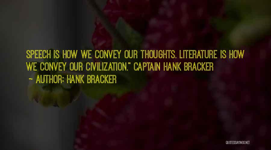 Hank Bracker Quotes: Speech Is How We Convey Our Thoughts. Literature Is How We Convey Our Civilization. Captain Hank Bracker