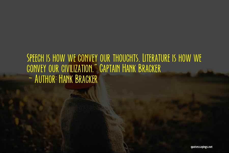 Hank Bracker Quotes: Speech Is How We Convey Our Thoughts. Literature Is How We Convey Our Civilization. Captain Hank Bracker