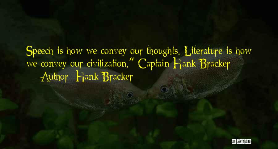 Hank Bracker Quotes: Speech Is How We Convey Our Thoughts. Literature Is How We Convey Our Civilization. Captain Hank Bracker