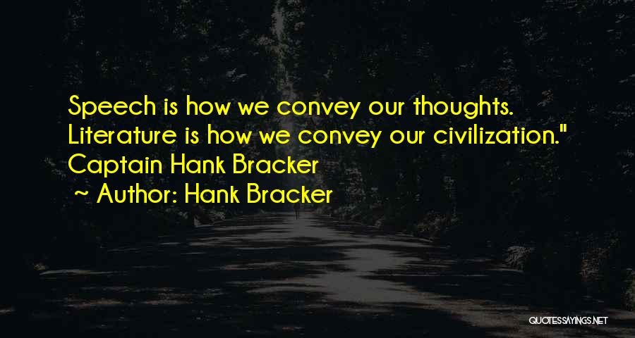 Hank Bracker Quotes: Speech Is How We Convey Our Thoughts. Literature Is How We Convey Our Civilization. Captain Hank Bracker