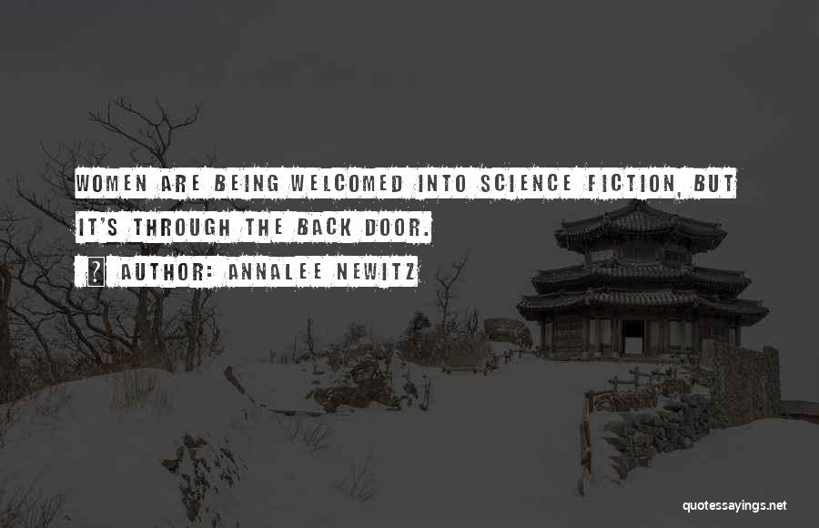 Annalee Newitz Quotes: Women Are Being Welcomed Into Science Fiction, But It's Through The Back Door.